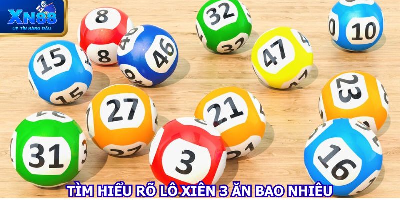 Tìm hiểu rõ lô xiên 3 ăn bao nhiêu